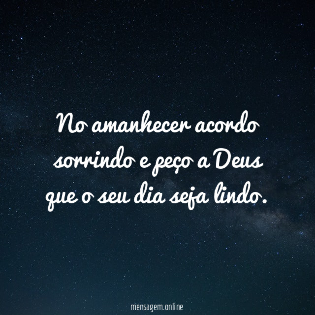 No amanhecer acordo sorrindo e peço a Deus