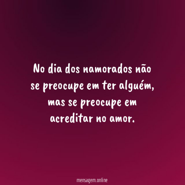 No dia dos namorados não se preocupe em ter alguém