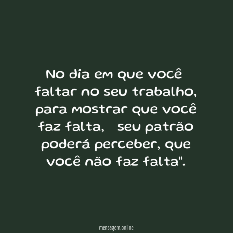 No dia em que você faltar no seu trabalho
