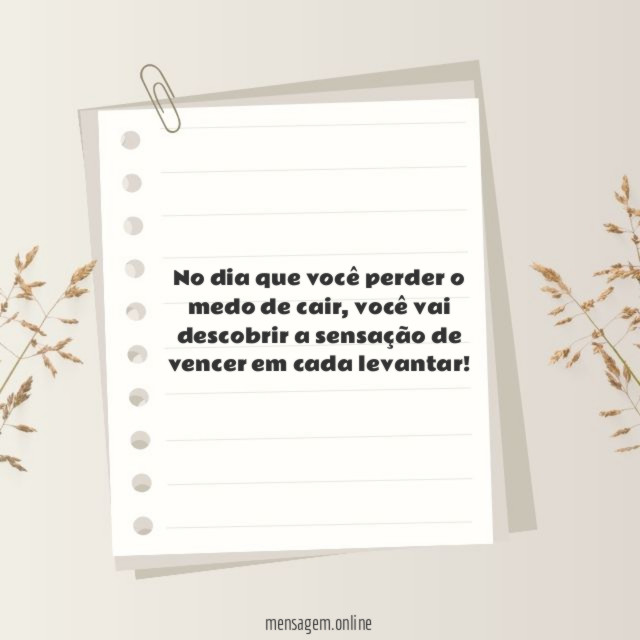 No dia que você perder o medo de cair