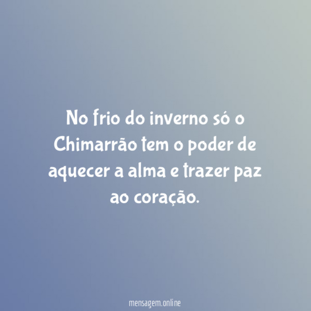 No frio do inverno só o Chimarrão tem