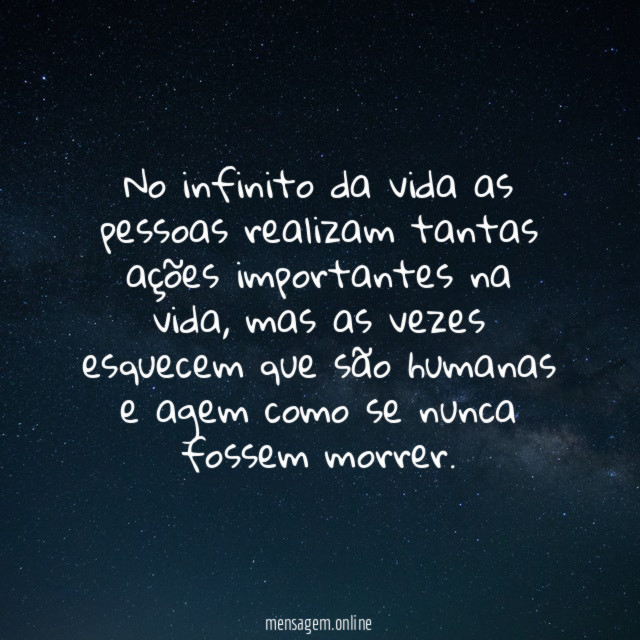 No infinito da vida as pessoas realizam tantas