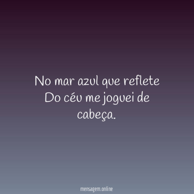 No mar azul que reflete Do céu me joguei