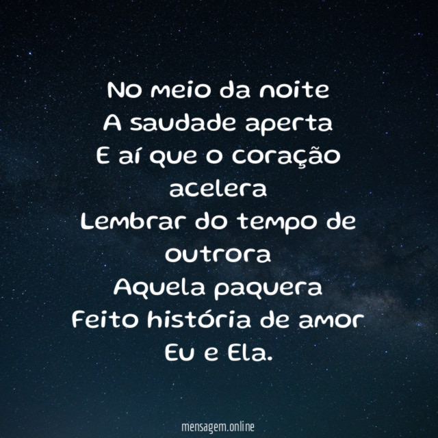No meio da noite A saudade aperta E aí que