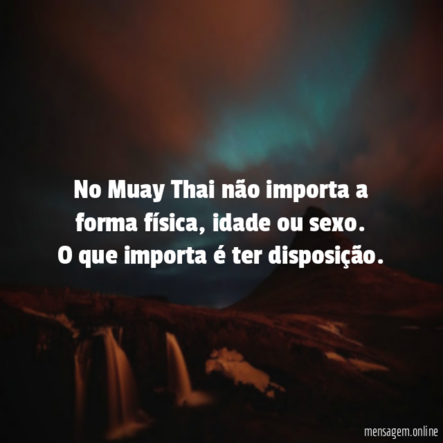 No Muay Thai não importa a forma física