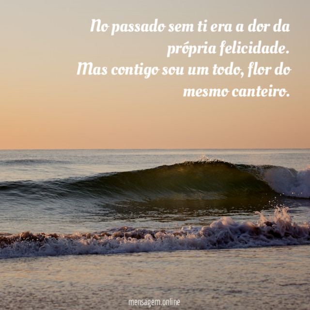 No passado sem ti era a dor da própria felicidade
