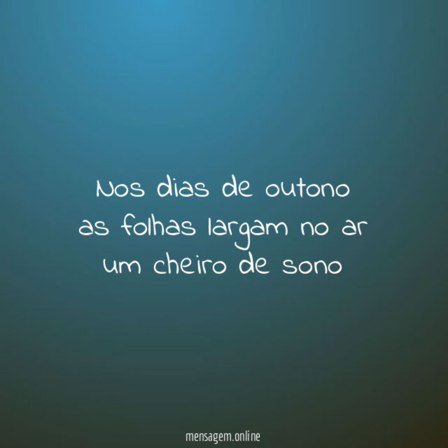 nos dias de outono as folhas largam no ar um