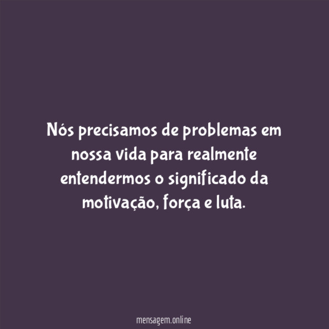 Nós precisamos de problemas em nossa vida para