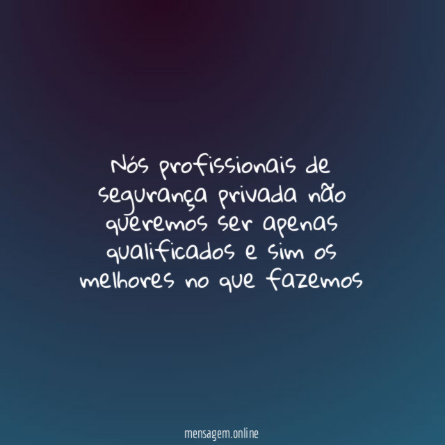 Nós profissionais de segurança privada não queremos ser
