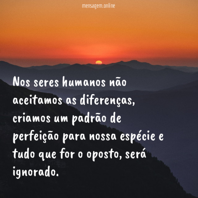 Nos seres humanos não aceitamos as diferenças