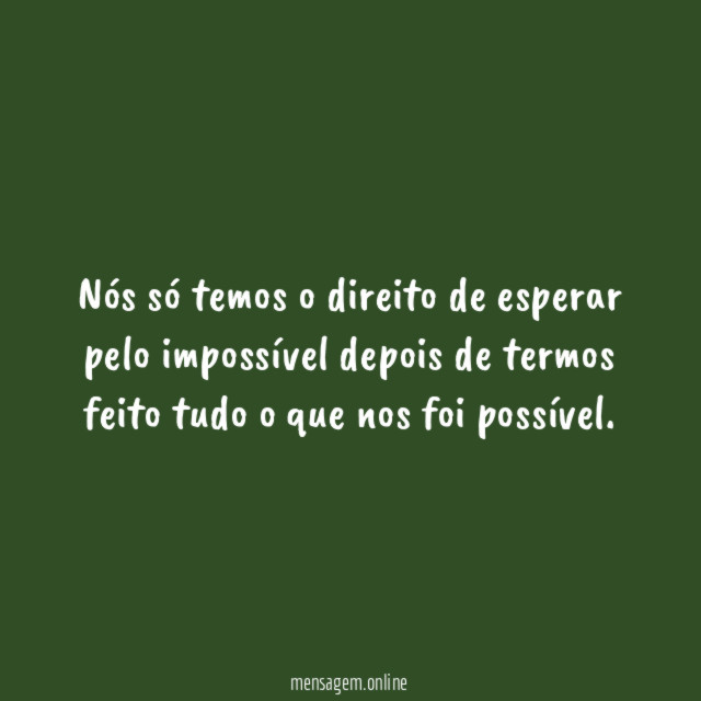 Nós só temos o direito de esperar pelo
