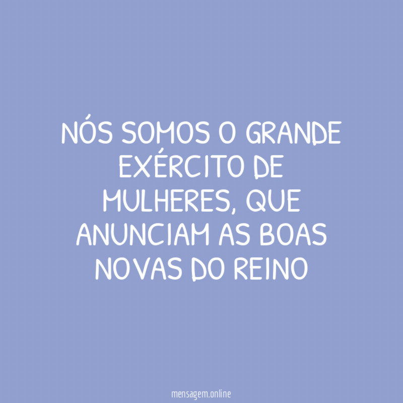 NÓS SOMOS O GRANDE EXÉRCITO DE MULHERES