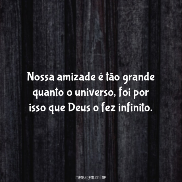 Nossa amizade é tão grande quanto o universo