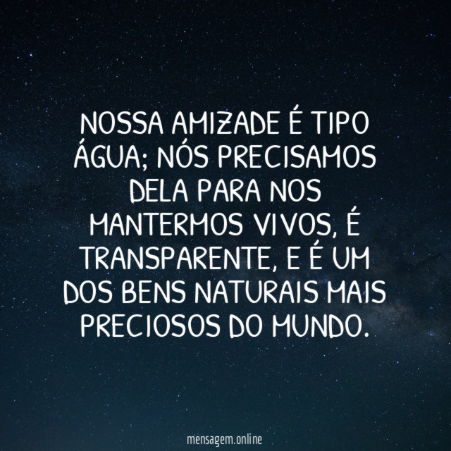 Nossa amizade é tipo água