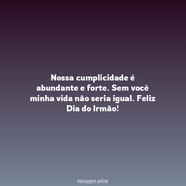 Nossa cumplicidade é abundante e forte