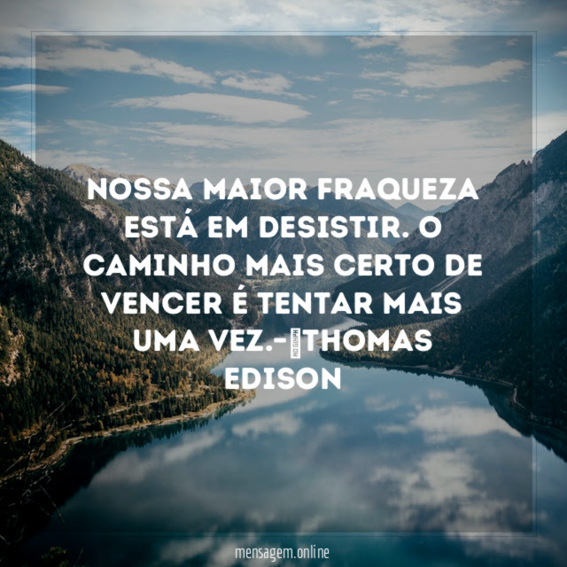 Nossa maior fraqueza está em desistir