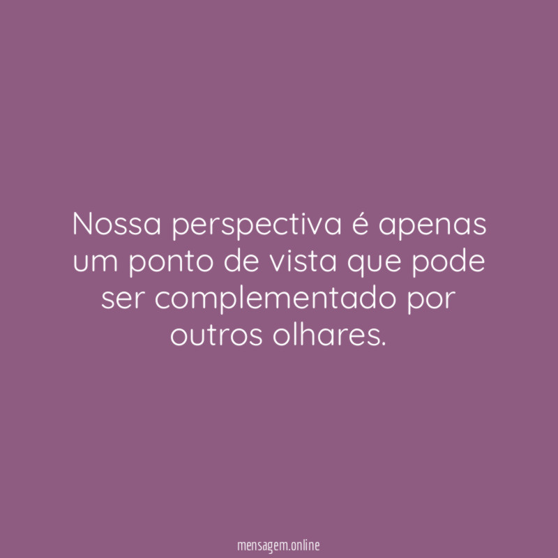 Nossa perspectiva é apenas um ponto de vista