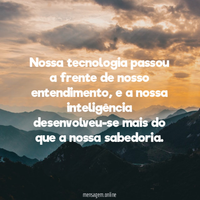 Nossa tecnologia passou a frente de nosso entendimento