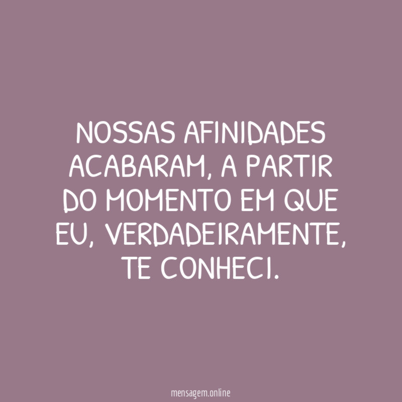 Nossas afinidades acabaram