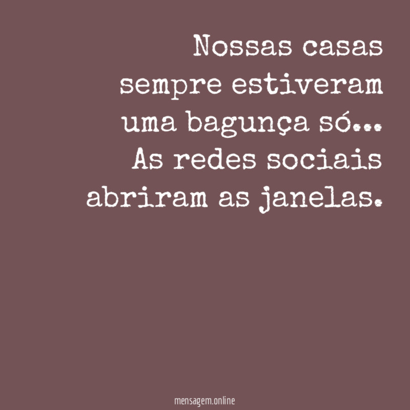 Nossas casas sempre estiveram uma bagunça só
