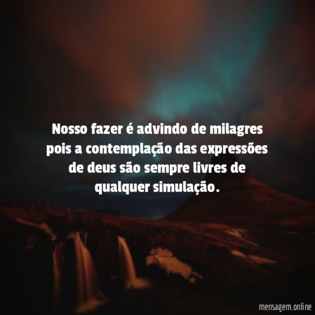 Nosso fazer é advindo de milagres pois a