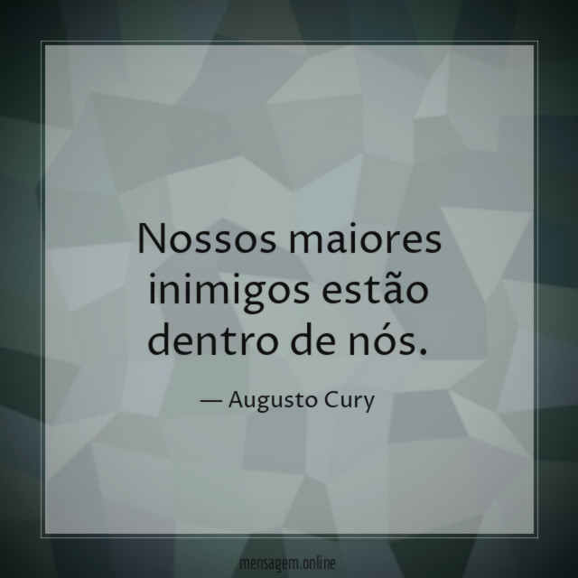 Nossos maiores inimigos estão dentro de nós