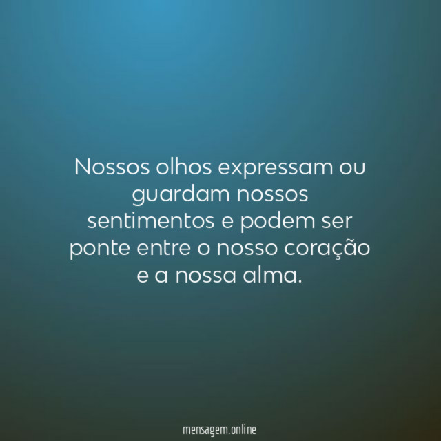Nossos olhos expressam ou guardam nossos sentimentos
