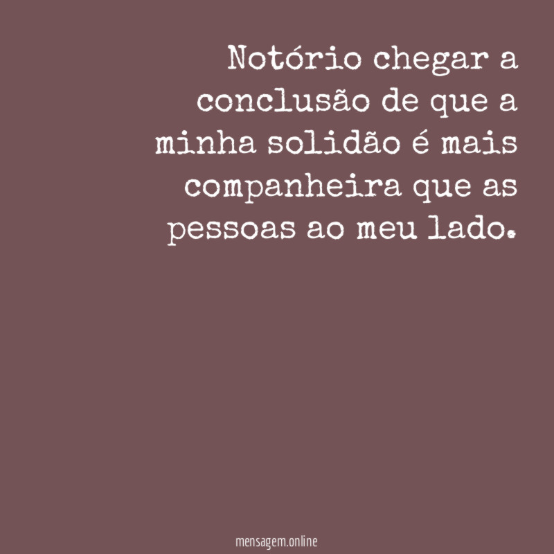 Notório chegar a conclusão de que a minha