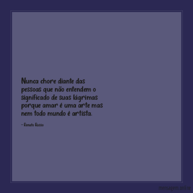 Nunca chore diante das pessoas que não entendem