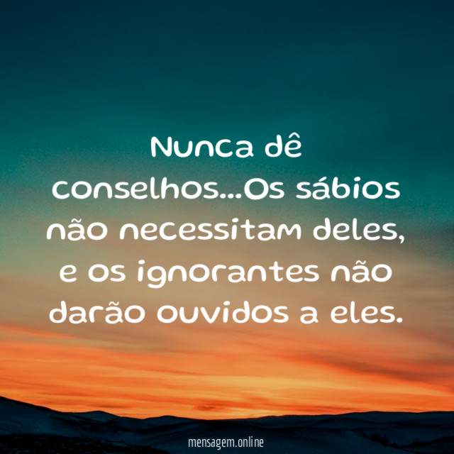 Nunca dê conselhos