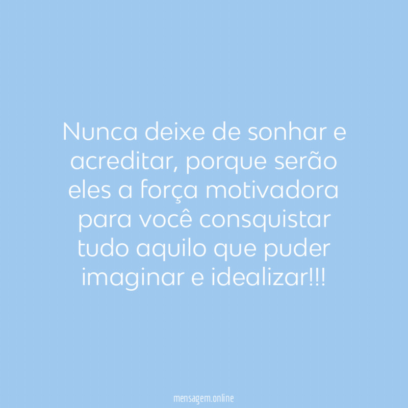 Nunca deixe de sonhar e acreditar