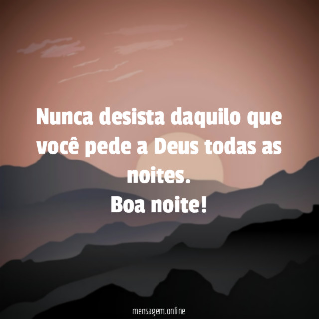 Nunca desista daquilo que você pede a Deus todas as noites