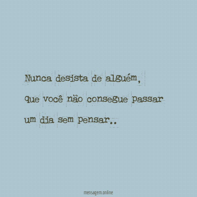 Nunca desista de alguém