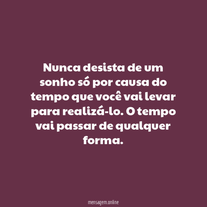 Nunca desista de um sonho só por causa