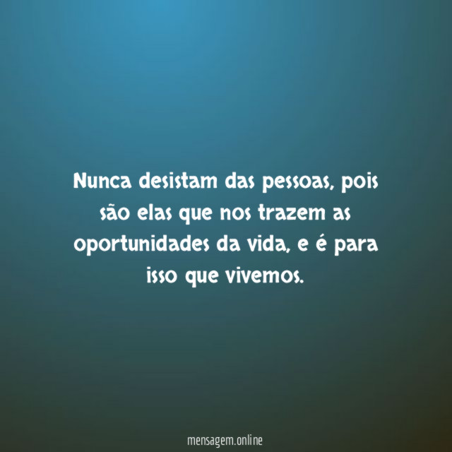Nunca desistam das pessoas