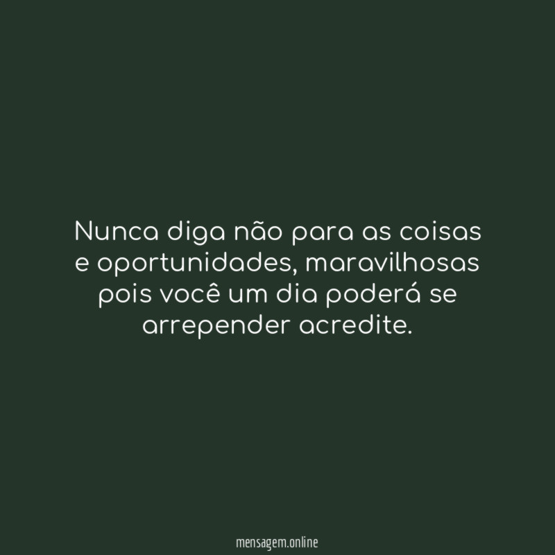 Nunca diga não para as coisas e oportunidades