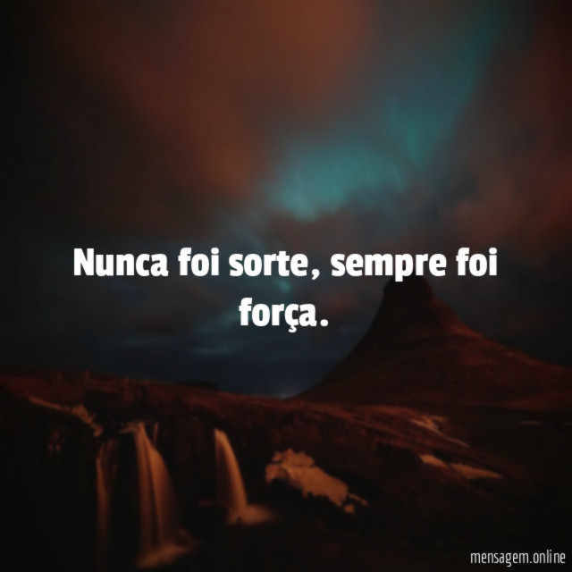 Nunca foi sorte