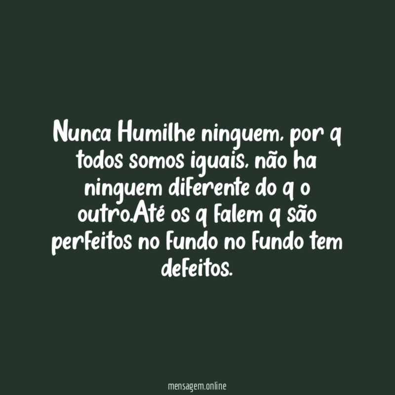 Nunca Humilhe ninguem
