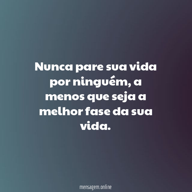 Nunca pare sua vida por ninguém