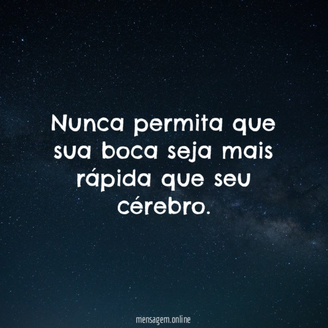 Nunca permita que sua boca seja mais rápida