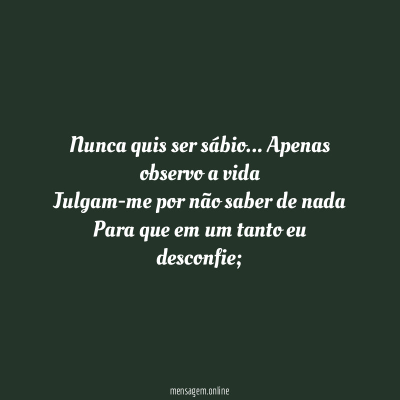 Nunca quis ser sábio