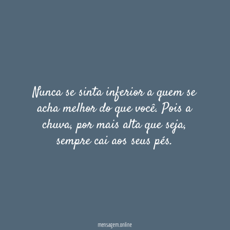 Nunca se sinta inferior a quem se acha melhor do que você