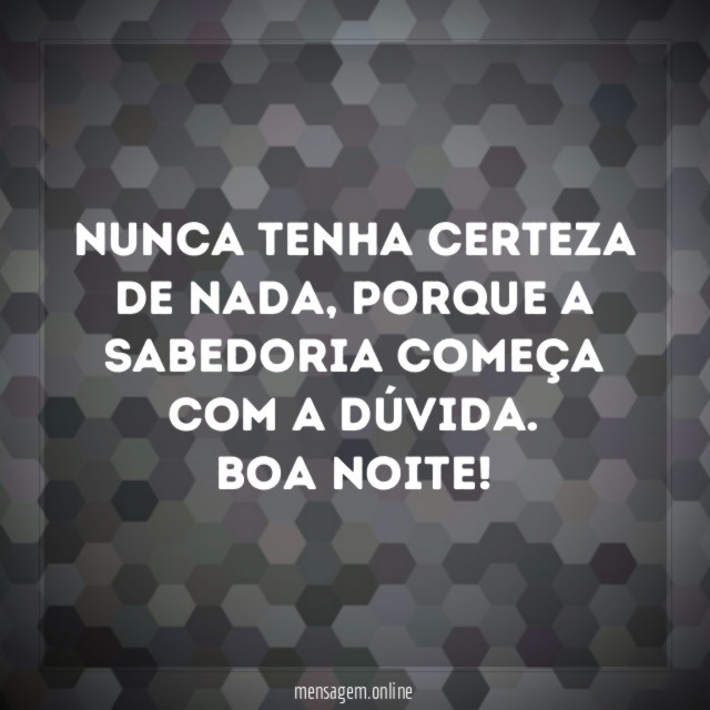 Nunca tenha certeza de nada
