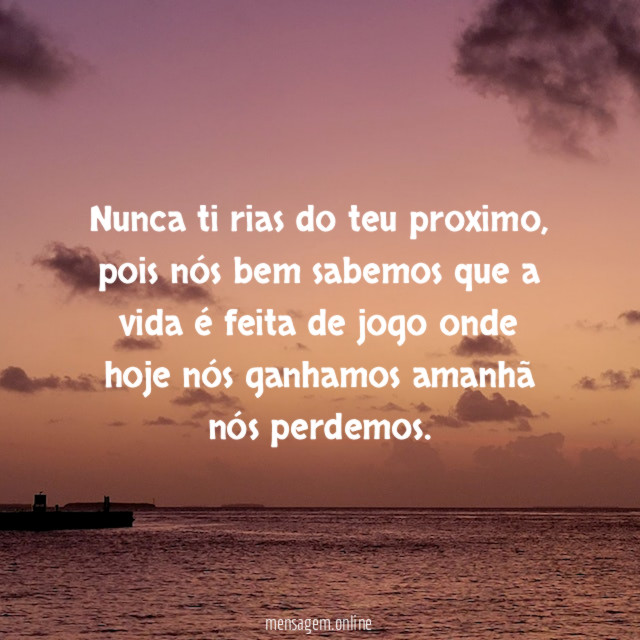 Nunca ti rias do teu proximo