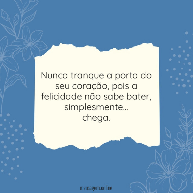 Nunca tranque a porta do seu coração