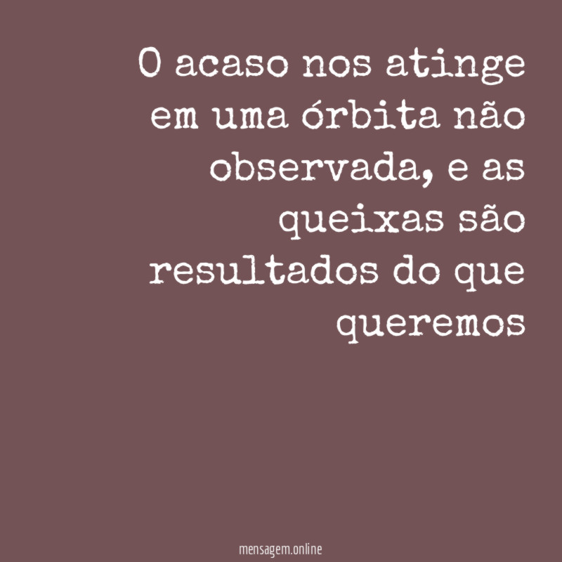 O acaso nos atinge em uma órbita não observada