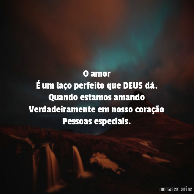 "O amor
É um laço perfeito que DEUS dá.
