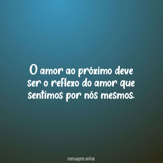 O amor ao próximo deve ser o reflexo