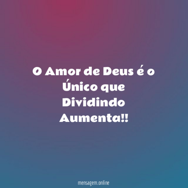 O Amor de Deus é o Único que Dividindo Aumenta
