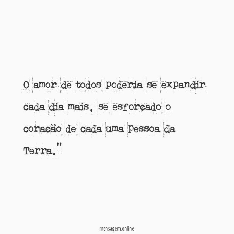 O amor de todos poderia se expandir cada dia mais